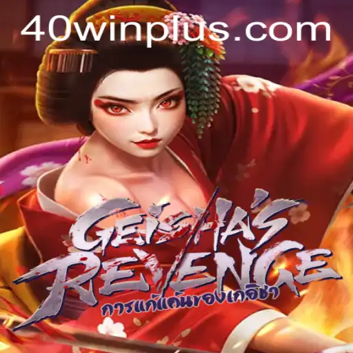 GeishasRevenge: A Thrilling Journey to 40win